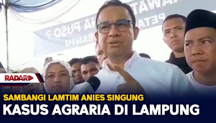 Sambangi Lamtim Anies Singung Kasus Agraria Di Lampung