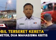 Mobil Terseret Kereta 30 Meter, Dua Mahasiswa Kritis